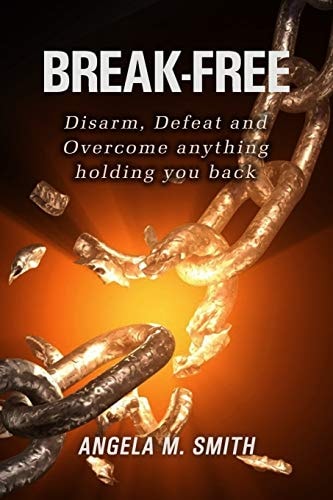 Break -Free Disarm, Defeat and Overcome Anything Holding You Back!