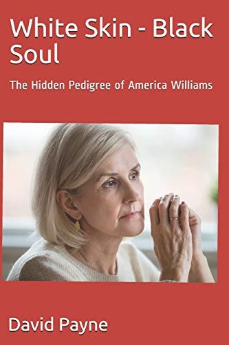 White Skin - Black Soul The Hidden Pedigree of America Williams