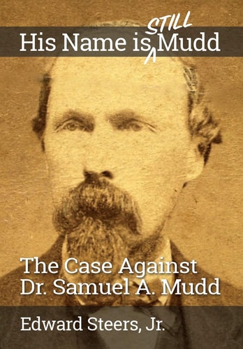 His Name Is Still Mudd The Case Against Dr. Samuel A. Mudd