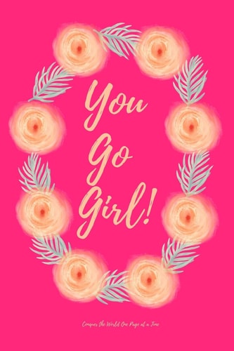 You Go Girl! Conquer The World One Page At A Time