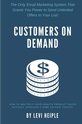 Customers on Demand How to Multiply Your Health Product Sales Without Spending a Dime on Paid Traffic