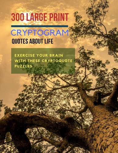 300 Large Print Cryptogram Quotes About Life Exercise Your Brain With These Cryptoquote Puzzles.