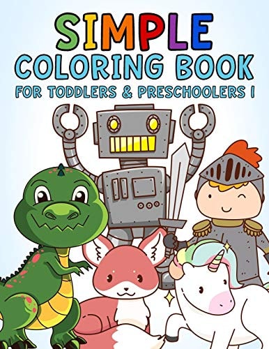 Simple Coloring Book for Toddlers & Preschoolers 1 A Beginner's Coloring Book for Toddlers, Pre-K and Preschool Age Kids