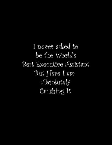 I Never Asked to Be the World's Best Executive Assistant Line Notebook Handwriting Practice Paper Workbook