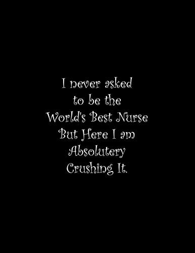 I Never Asked to Be the World's Best Nurse Line Notebook Handwriting Practice Paper Workbook
