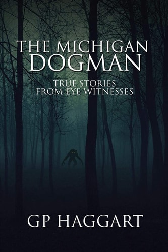 The Michigan Dogman True Stories from Eye Witnesses