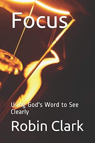 Focus Using God's Word to See Clearly