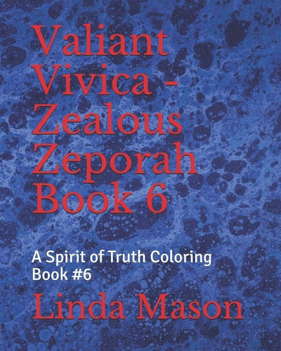 Valiant Vivica - Zealous Zeporah Book 6 A Spirit of Truth Coloring Book #6