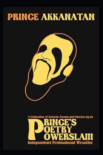 Prince's Poetry Powerslam A Collection of Eclectic Poems and Stories by an Independent Pro-Wrestler