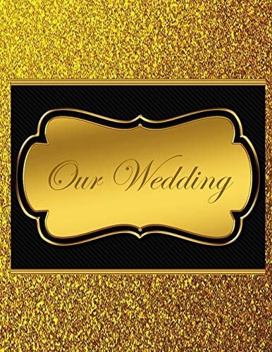 Our Wedding Everything You Need to Help You Plan the Perfect Wedding, Paperback, Color Interior, Matte Cover, Gold with Black Title Frame