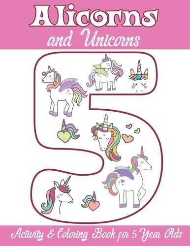 Alicorns and Unicorns Activity & Coloring Book for 5 Year Olds Coloring Pages, Mazes, Puzzles, Dot to Dot, Word Search and More
