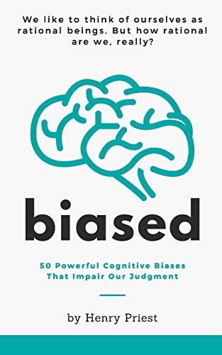 Biased 50 Powerful Cognitive Biases That Impair Our Judgment