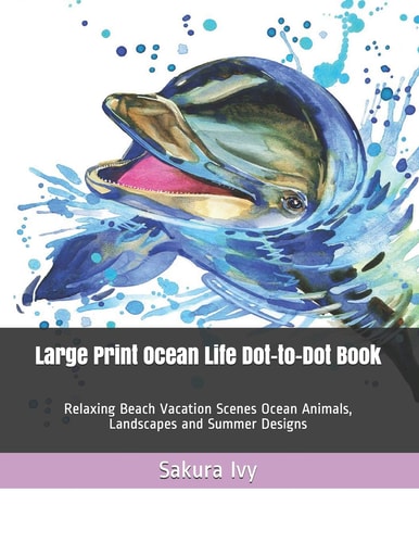Large Print Ocean Life Dot-To-Dot Book Relaxing Beach Vacation Scenes Ocean Animals, Landscapes and Summer Designs