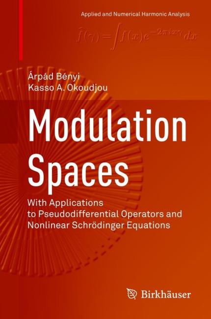 Modulation Spaces: With Applications to Pseudodifferential Operators and Nonlinear Schrödinger Equations