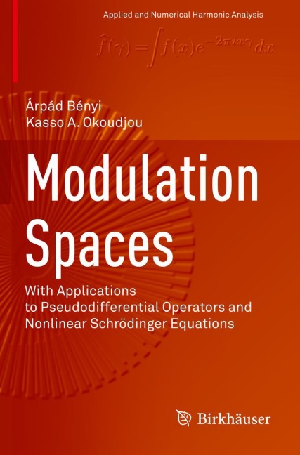 Modulation Spaces: With Applications to Pseudodifferential Operators and Nonlinear Schrödinger Equations