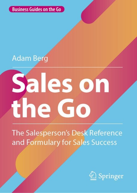 Sales on the Go: The Salespersons Desk Reference and Formulary for Sales Success