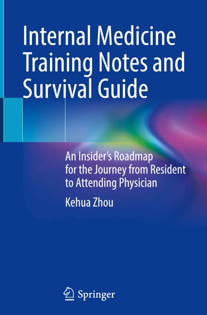 Internal Medicine Training Notes and Survival Guide: An Insider's Roadmap for the Journey from Resident to Attending Physician