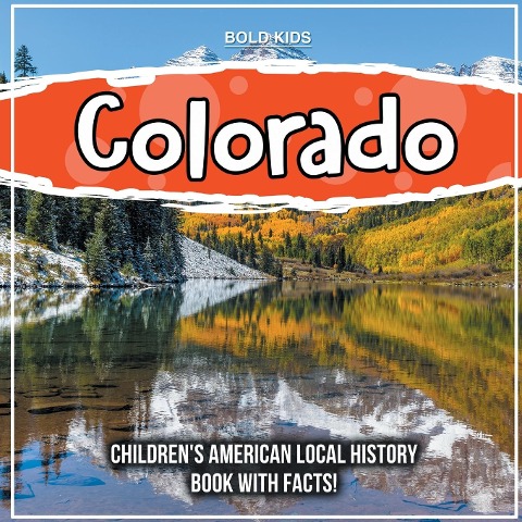 Colorado: Childrens American Local History Book With Facts!