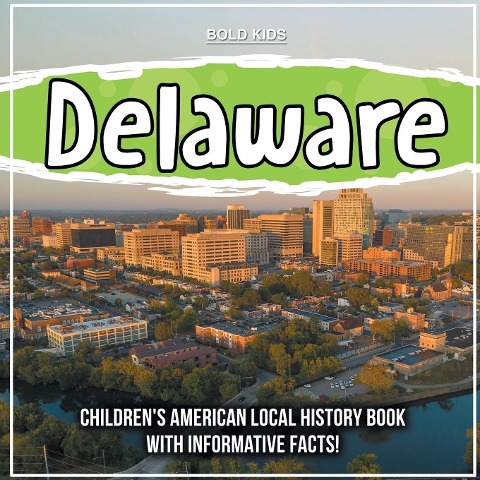 Delaware: Childrens American Local History Book With Informative Facts!