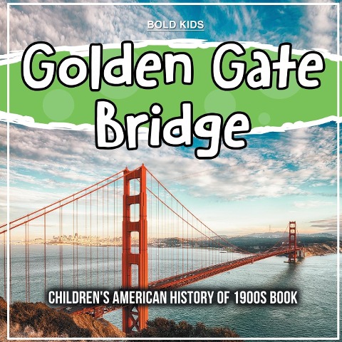 Golden Gate Bridge: Childrens American History of 1900s Book