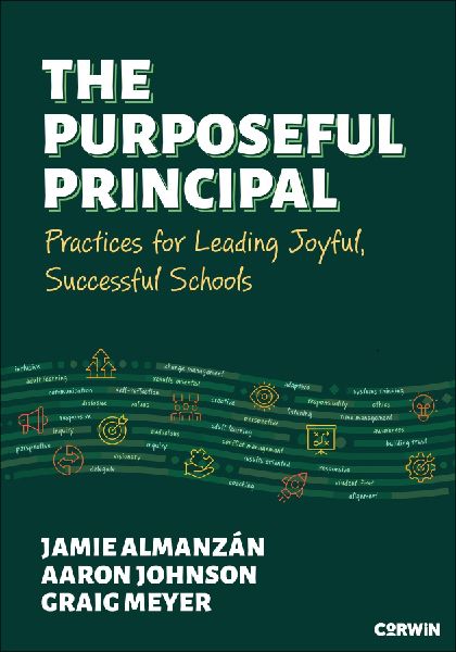 The Purposeful Principal: Practices for Leading Joyful, Successful Schools