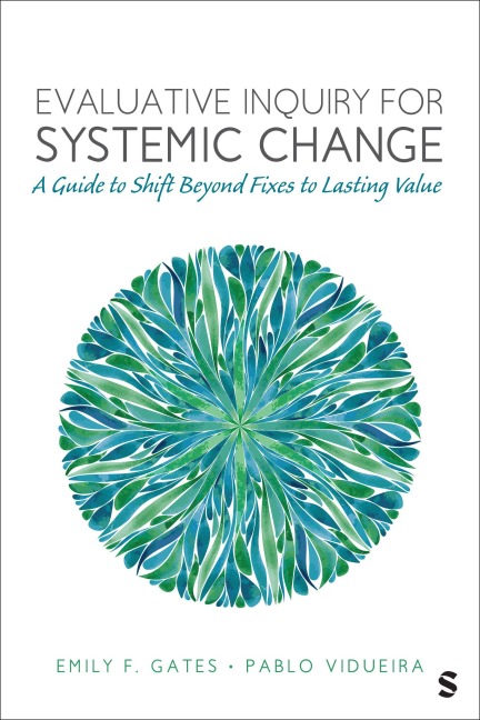 Evaluative Inquiry for Systemic Change: A Guide to Shift Beyond Fixes to Lasting Value