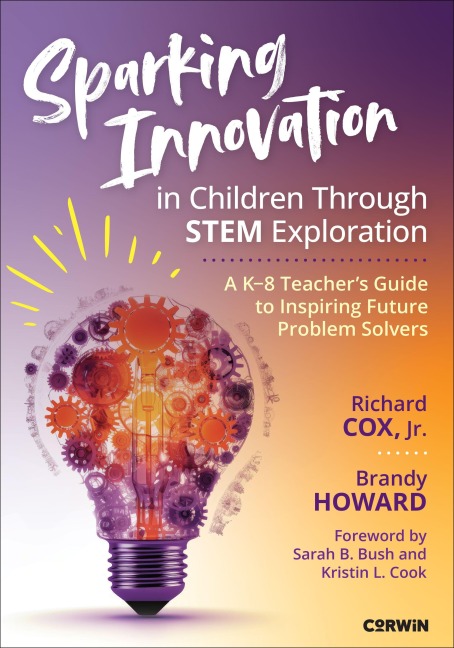 Sparking Innovation in Children Through STEM Exploration: A K-8 Teachers Guide to Inspiring Future Problem Solvers