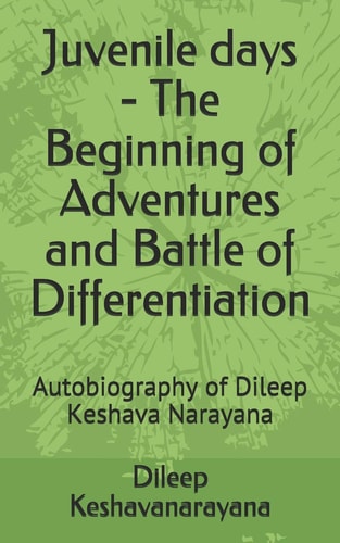 Juvenile Days - The Beginning of Adventures and Battle of Differentiation Autobiography of Dileep Keshava Narayana