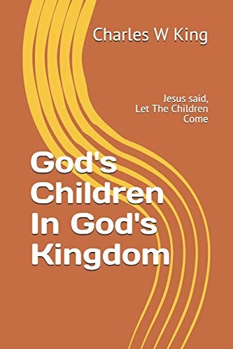 God's Children In God's Kingdom Jesus Said, Let the Children Come.