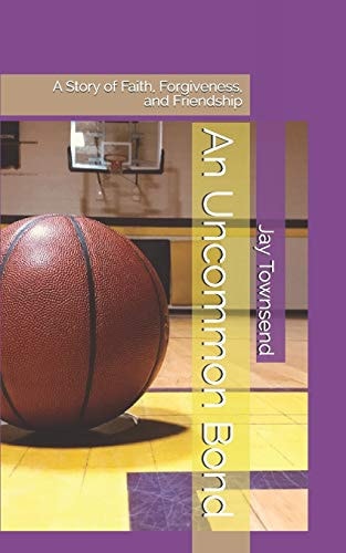 An Uncommon Bond A Story of Faith, Forgiveness, and Friendship
