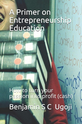 A Primer on Entrepreneurship Education How to Turn Your Passion Into Profit (cash)