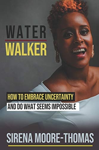 Water Walker How to Embrace Uncertainty and Do What Seems Impossible