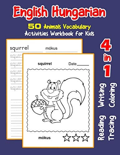 English Hungarian 50 Animals Vocabulary Activities Workbook for Kids 4 in 1 Reading Writing Tracing and Coloring Worksheets