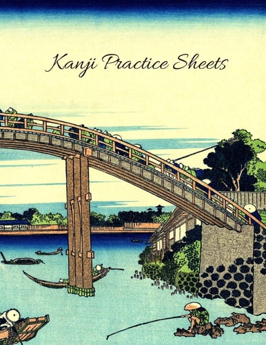 Kanji Practice Sheets Beautiful Japanese Boat and Bridges Cover 110 Pages Size 8. 5 X 11