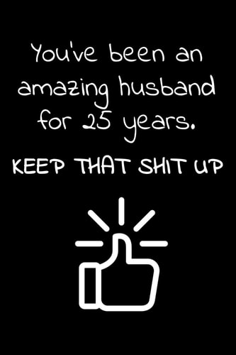 You've Been an Amazing Husband for 25 Years. Keep That Shit Up Travel Size Notebook for Your Husband to Show How Much You Love Him in a Funny and Cheeky Way