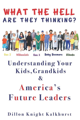 What the Hell Are They Thinking? Understanding Your Kids, Grandkids & America's Future Leaders