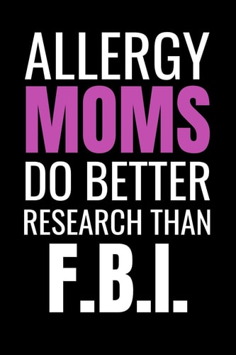 Allergy Moms Do Better Research Than F.B.I. 45 Days Food Diary (6"x9") - Track Your Symptoms and Indentify Your Intolerances and Allergies