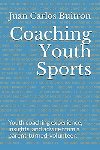 Coaching Youth Sports Youth Coaching Experience, Insights, and Advice from a Parent-Turned-volunteer