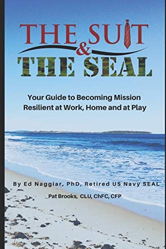 The Suit and the SEAL Your Guide to Becoming Mission Resilient at Work, Home and at Play