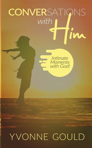 Conversations with Him Intimate Moments with God