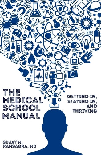 The Medical School Manual Getting In, Staying In, and Thriving