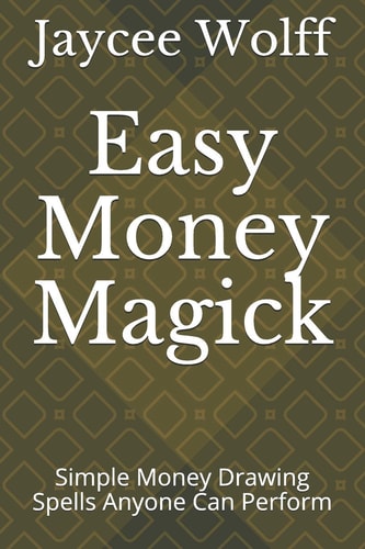 Easy Money Magick Simple Money Drawing Spells Anyone Can Perform