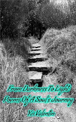 From Darkness To Light Poems of a Soul's Journey