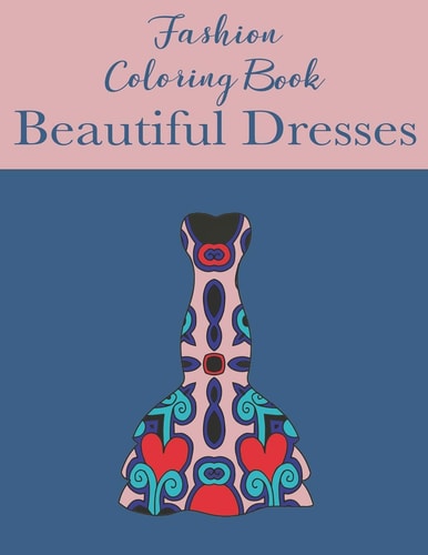 Fashion Coloring Book Beautiful Dresses Coloring Book for Fashionistas