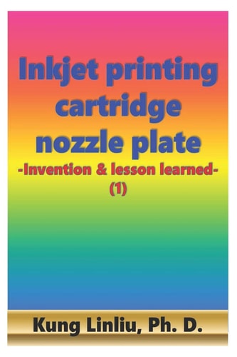Inkjet Printing Cartridge Nozzle Plate -Invention and Lesson Learned- (1)