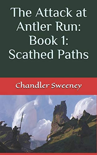 The Attack at Antler Run Book 1: Scathed Paths