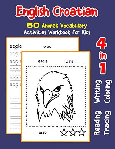 English Croatian 50 Animals Vocabulary Activities Workbook for Kids 4 in 1 Reading Writing Tracing and Coloring Worksheets