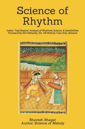Science of Rhythm Indian System of Musical Rhythm "Taal Shastra" Analysis of Its Science and Sensibilities
