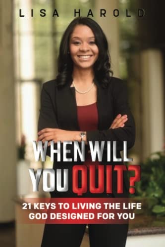 When Will You Quit? 21 Keys to Living The Life God Designed For You