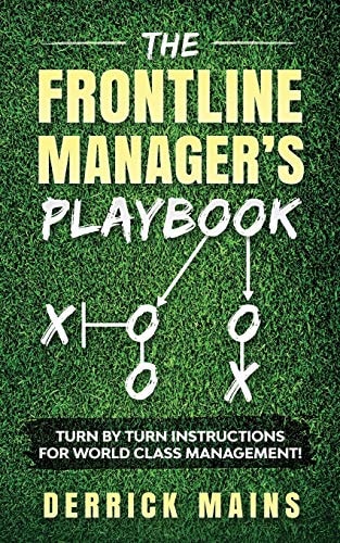 The Frontline Manager's Playbook Turn by Turn Instructions for World Class Management!